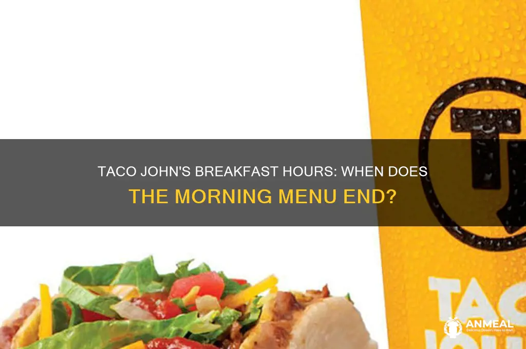 when does taconjohns breakfast end