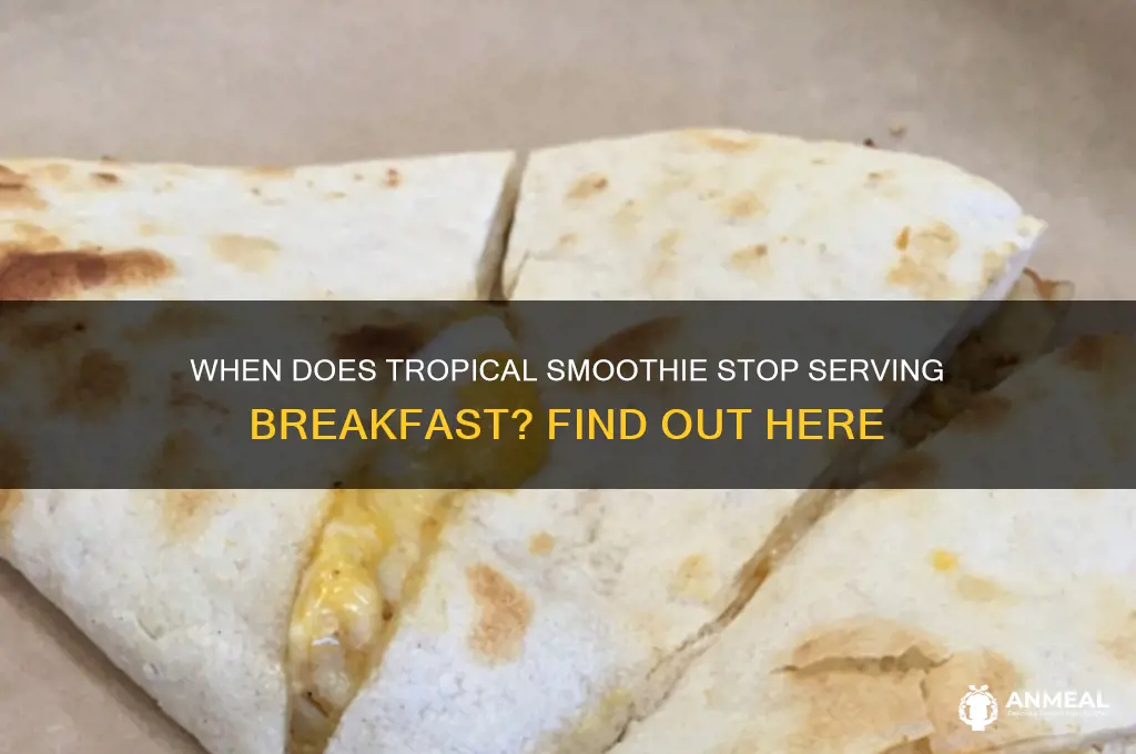 when does tropical smoothie stop selling breakfast