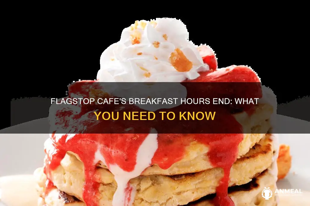 when flagstop cafe stops breakfast