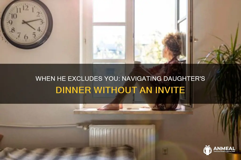 when he doesnt invit to daughters dinner