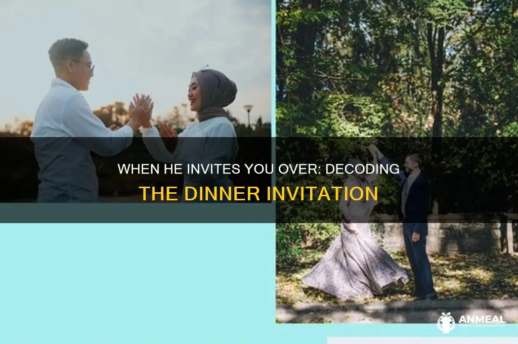 when he invites you over for dinner