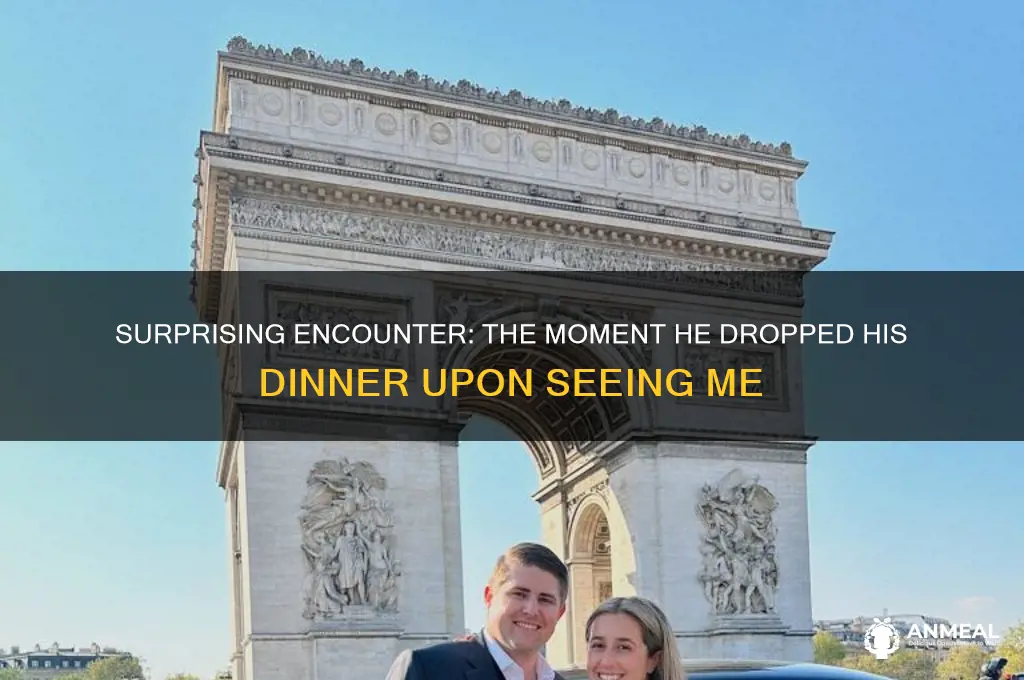 when he saw me he dropped his dinner