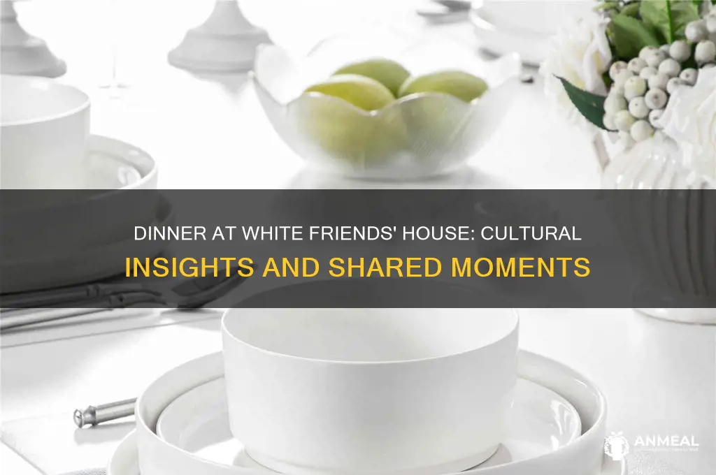 when i go to dinner at white friends house
