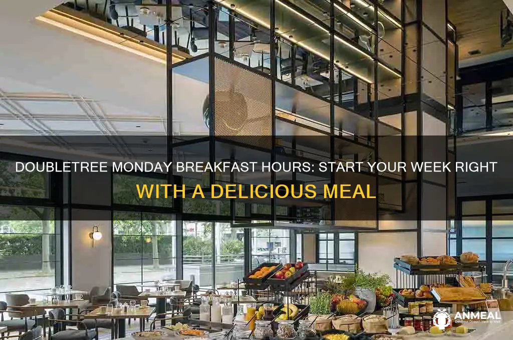 when is breakfast on monday at doubletree