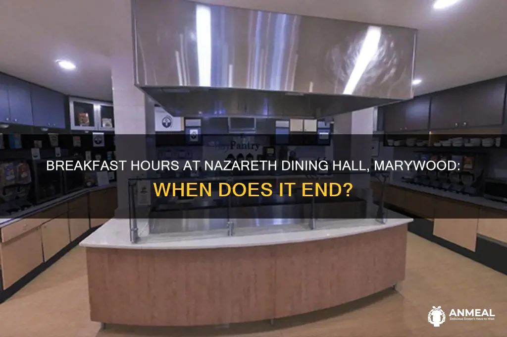 when is breakfast till at nazareth dining hall marywood