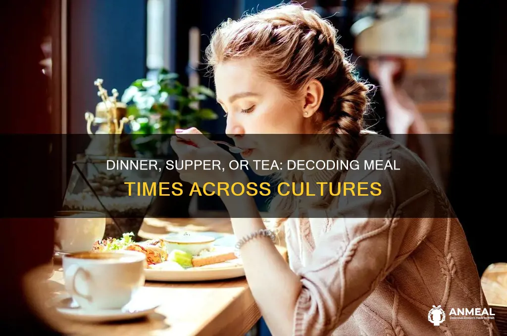 when is dinner and supper and tea