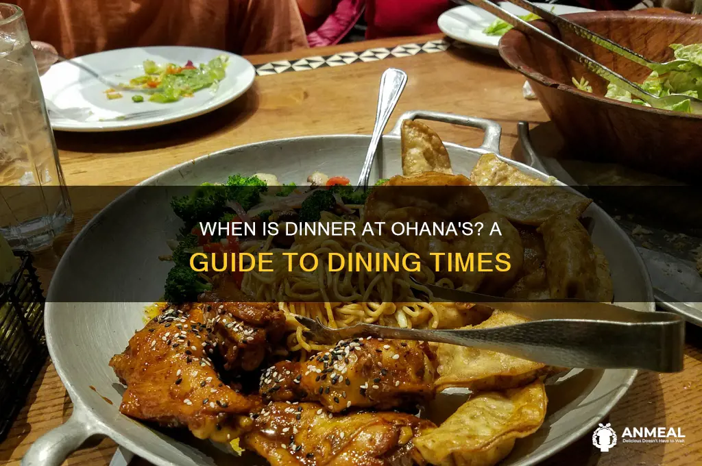 when is dinner at ohanas