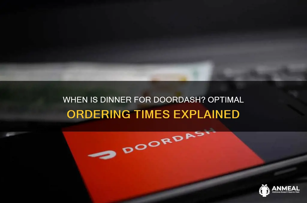 when is dinner for doordash