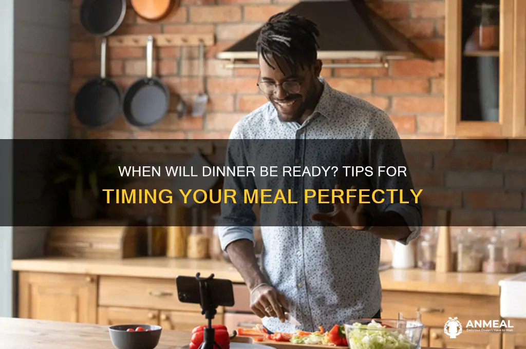 when is dinner going to be ready
