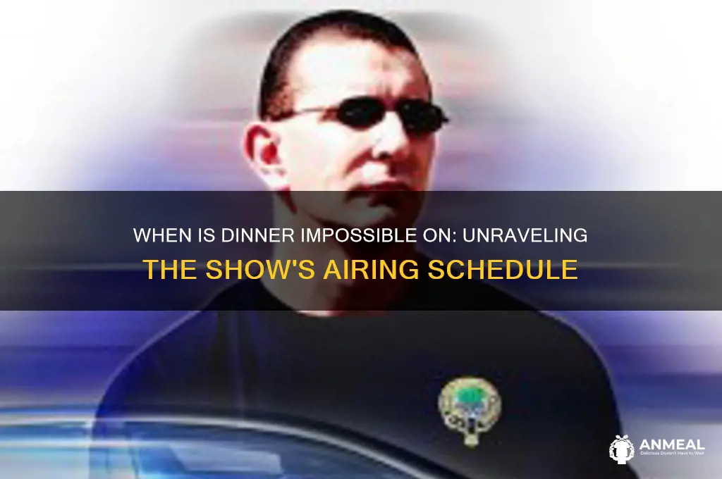 when is dinner impossible on