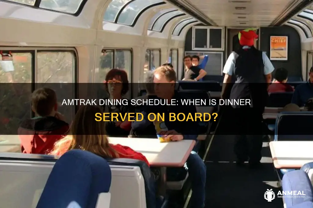 when is dinner seeved on amtrak train