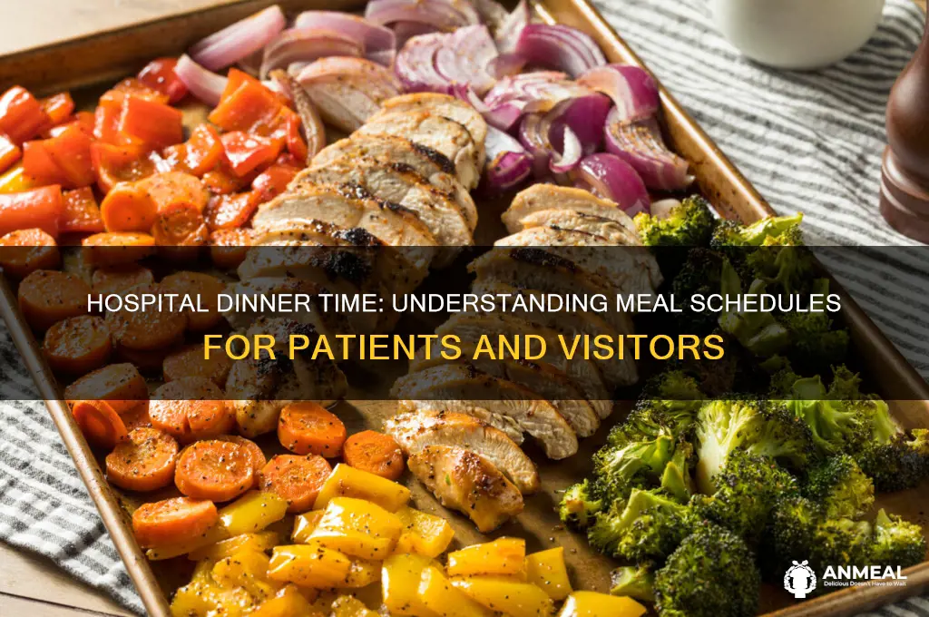 when is dinner time in hospital