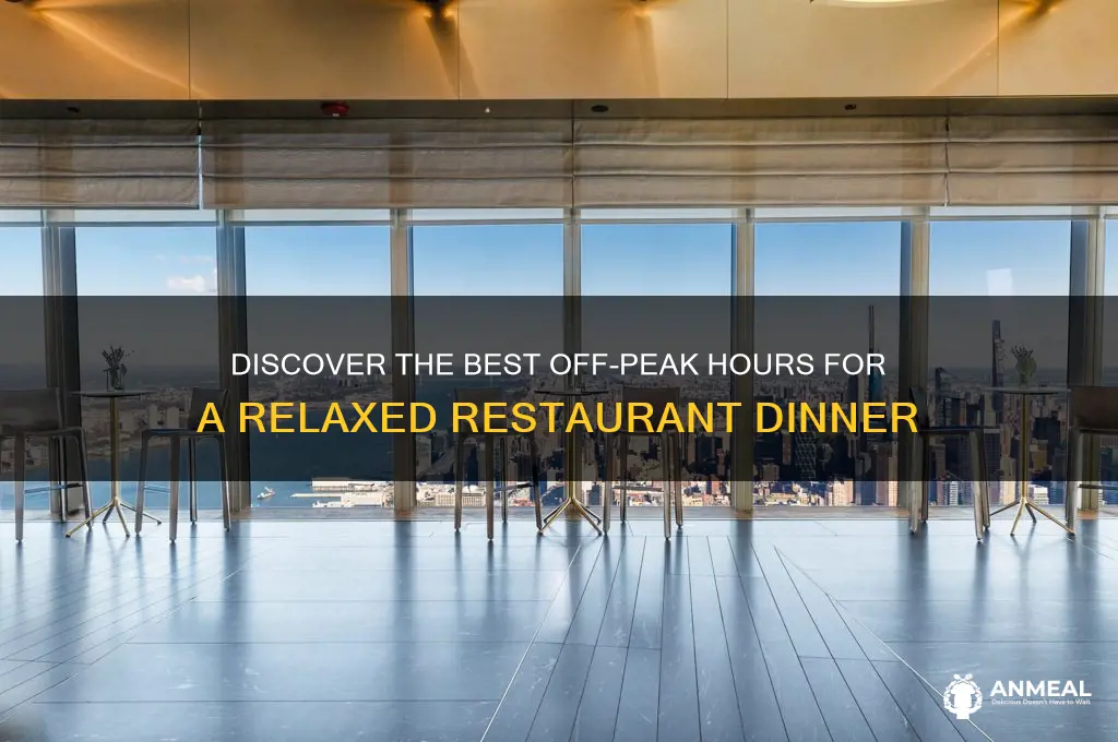 when is slow time for dinner at restaurants