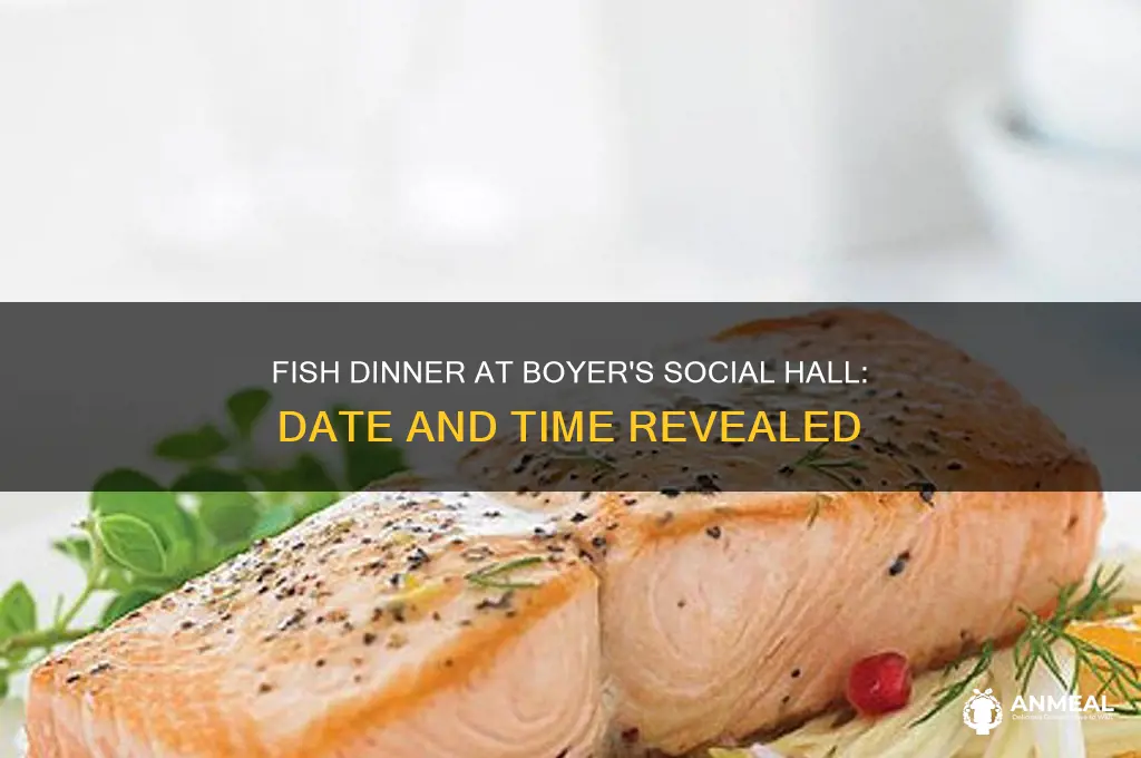 when is the fish dinner at the boyers social hall