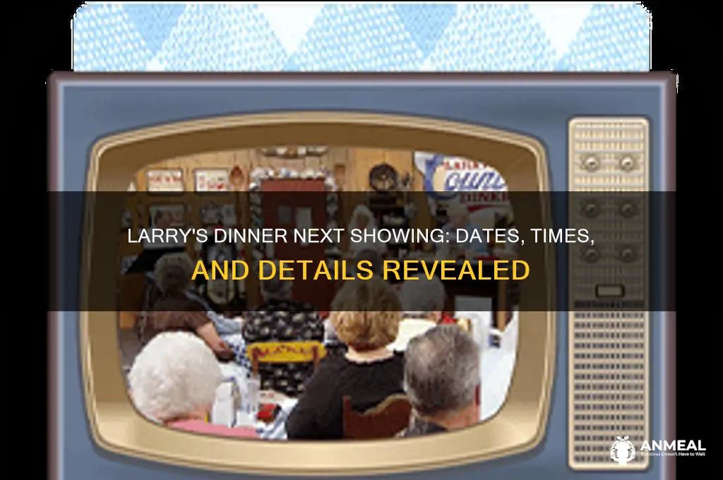 when is the next showing of larrys dinner