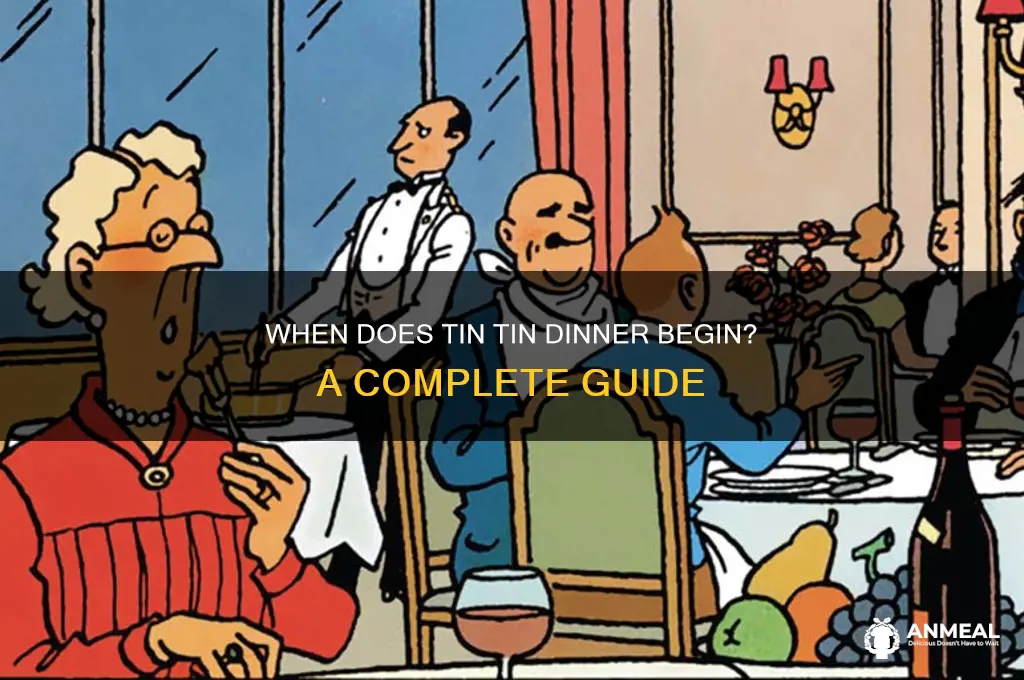 when is tin tin dinner start