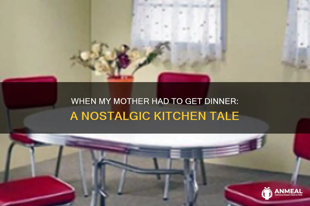 when my mother had to get dinner