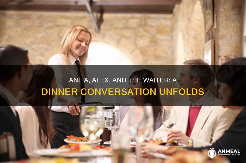 when out to dinner anita and alex asked their waiter