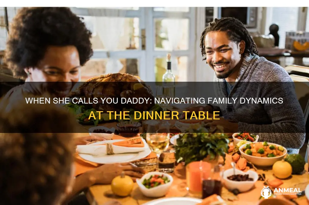 when she calls you daddy at the dinner table