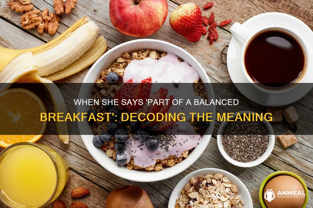 when she says part of a balanced breakfast