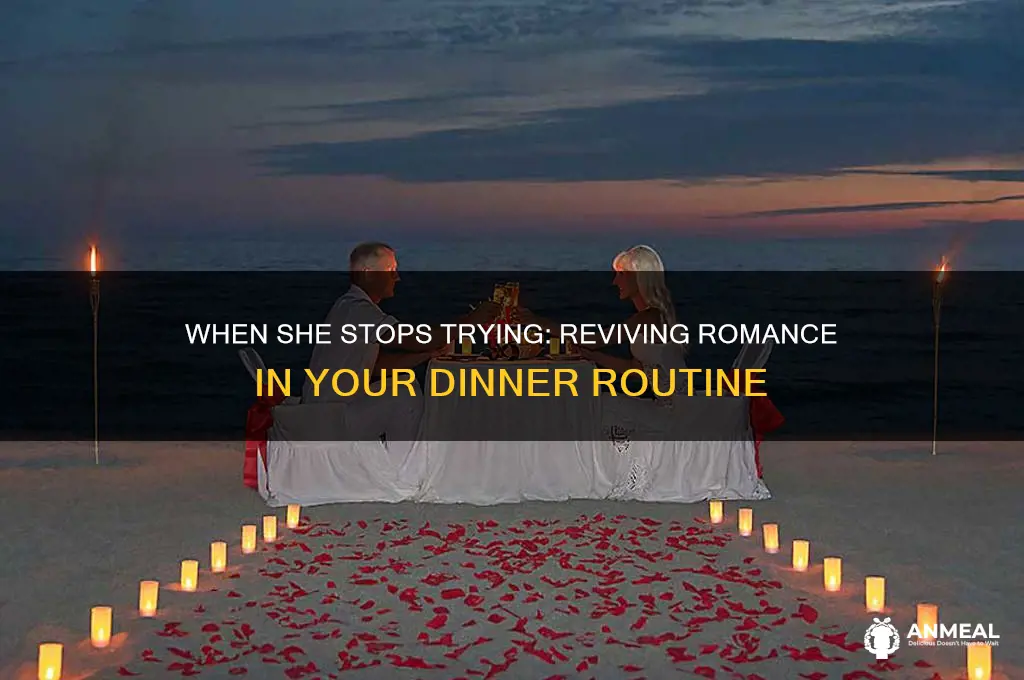 when she starts getting lazy with your dinner
