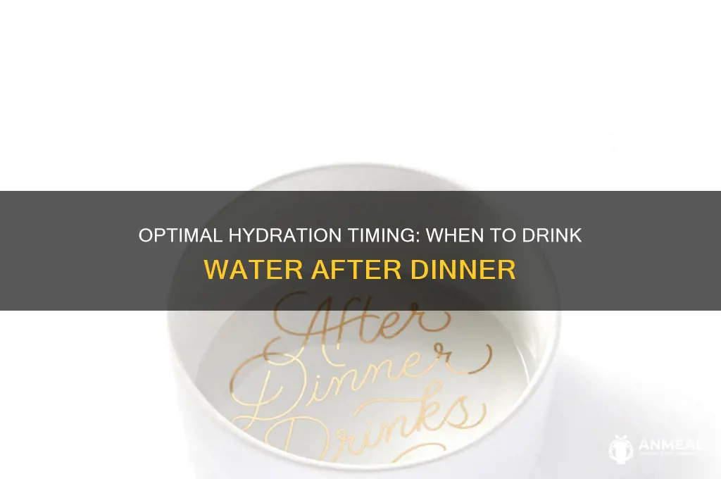 when should we drink water after dinner