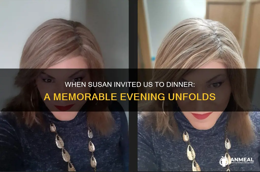 when susan invited us to dinner