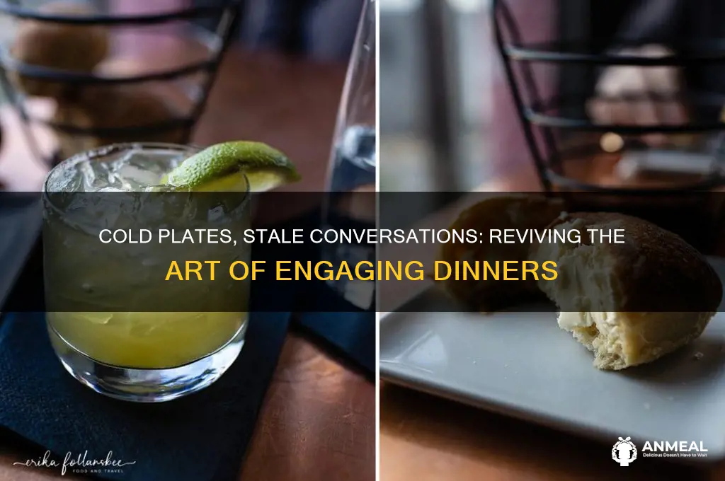 when the dinner is cold and the chatter gets old