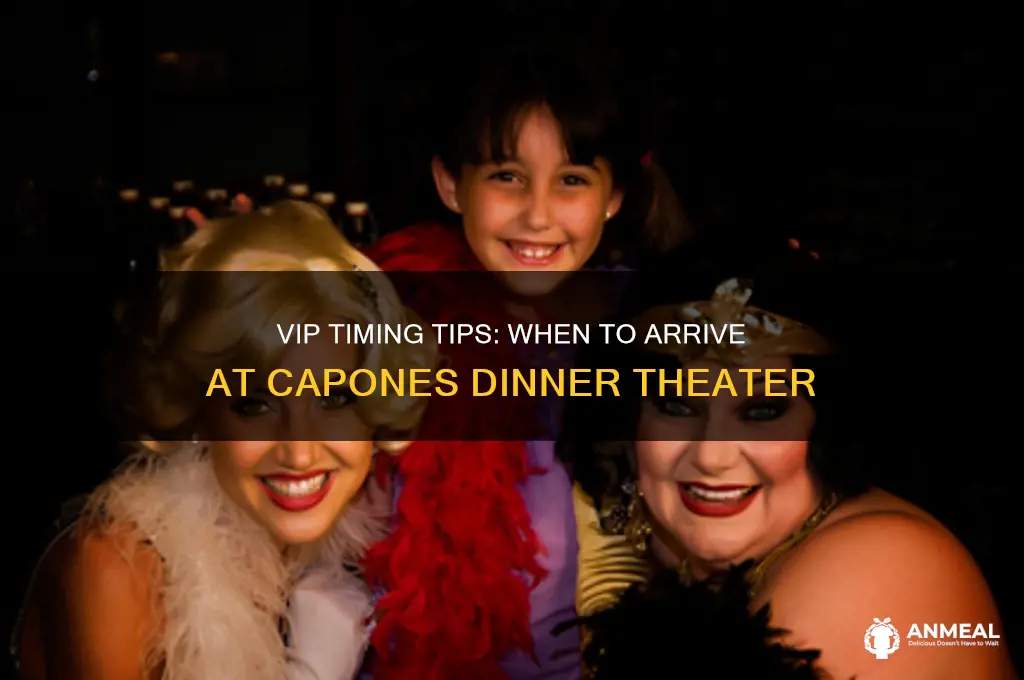 when to arrive at capones dinner theater vip