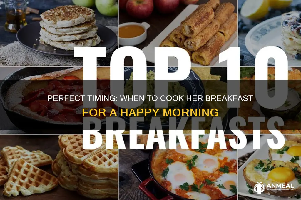 when to cook her breakfast