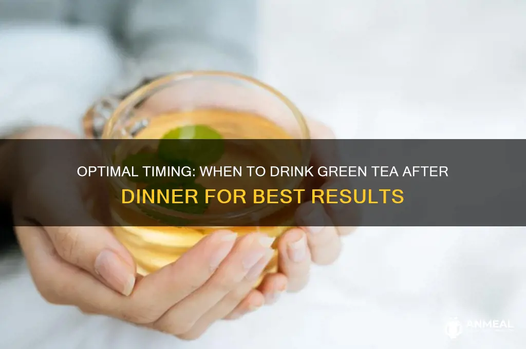 when to drink green tea after dinner