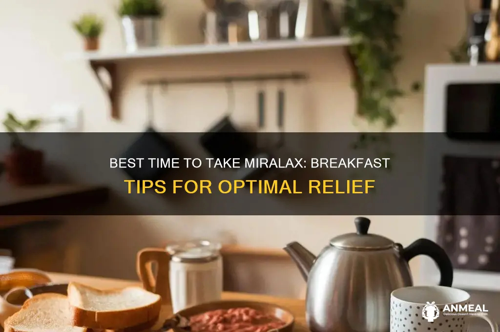 when to take miralax with breakfast