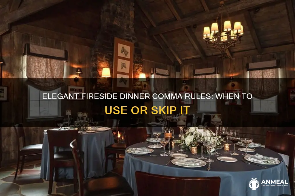 when using elegant fireside dinner should there be a comma