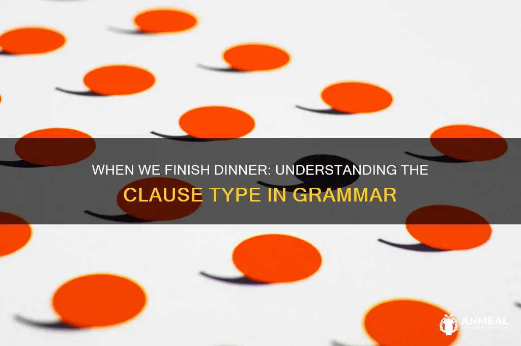 when we finish dinner is what type of clause