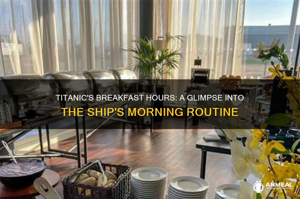 when where the hours for breakfast at the titanic