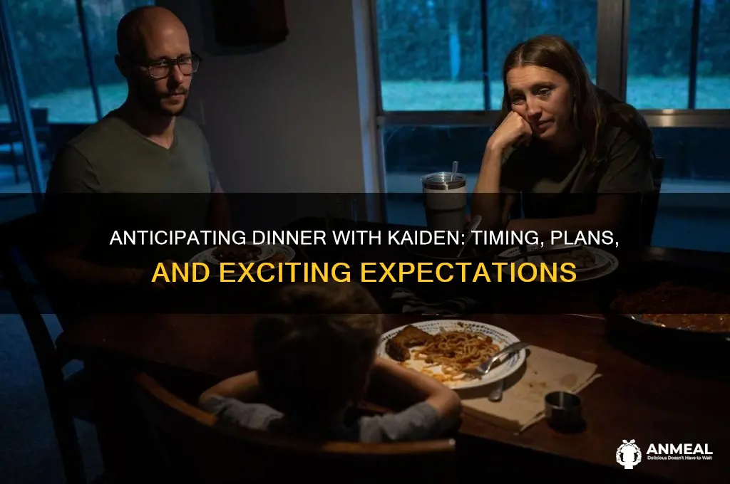 when will i meet kaiden for dinner