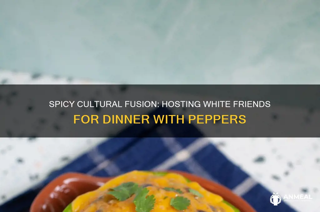 when you bring your white friends over for dinner peppers