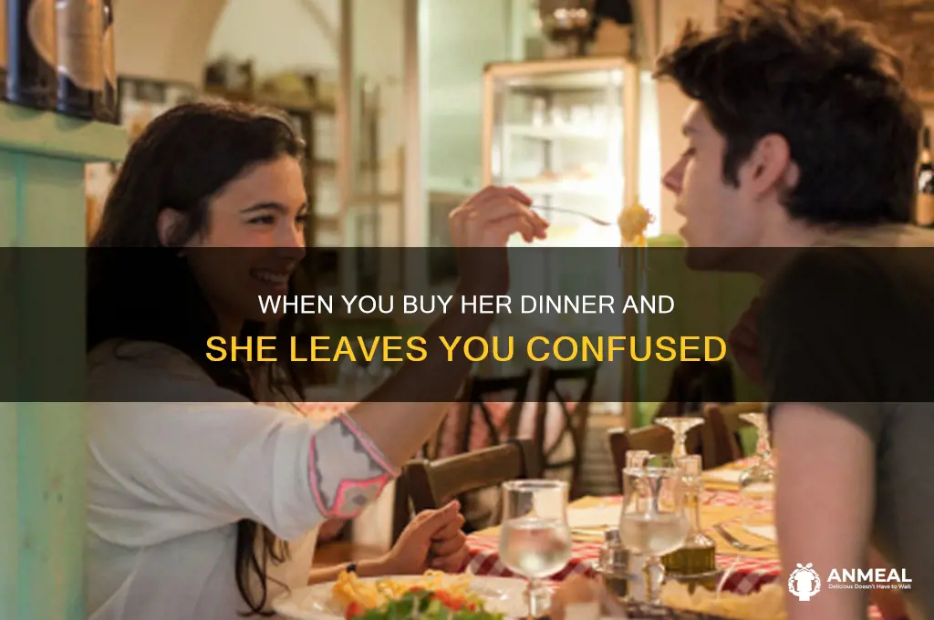 when you buy her dinner and she