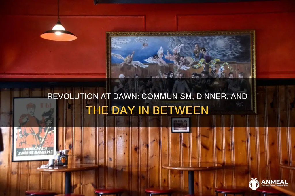 when you establish communism and get home for dinner