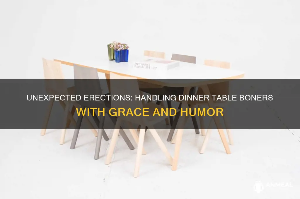 when you get a boner at the dinner table