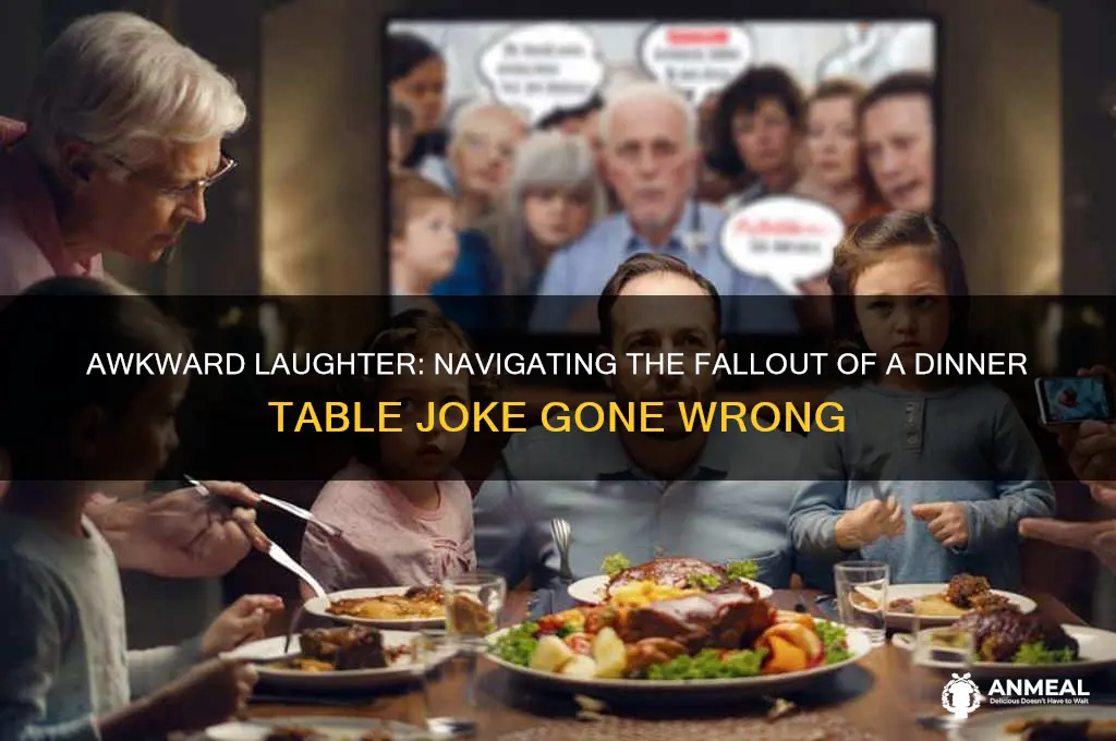 when you makea contreversial joke at the dinner table