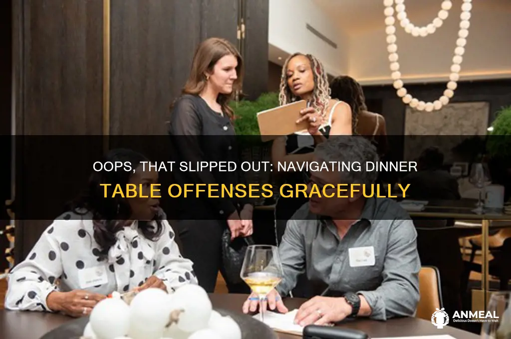 when you say something offensive at the dinner table