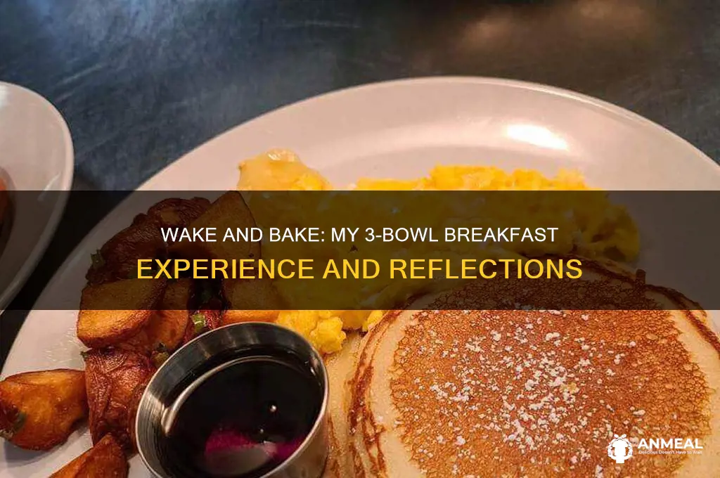 when you smoked 3 bowls for breakfast