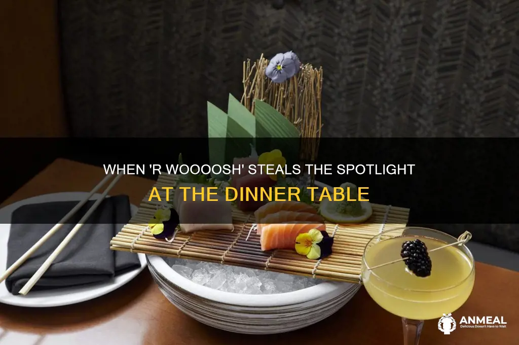 when you tell r woooosh at the dinner table