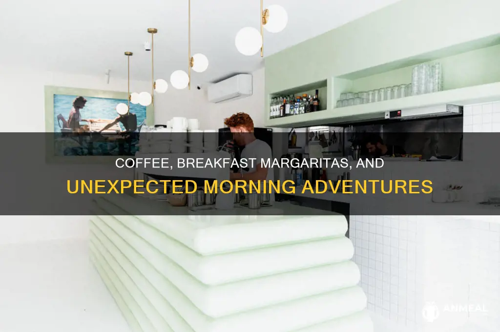 when you went for coffee breakfast margaritas