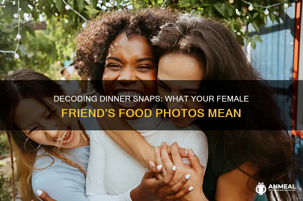 when your female friend sends dinner photos