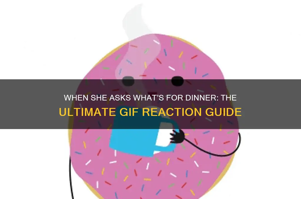 when your girlfriend asks what you want for dinner gif