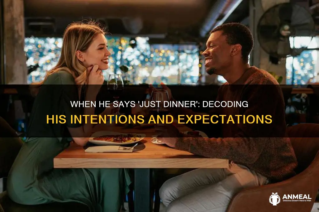 when your guy says just bring you to dinner