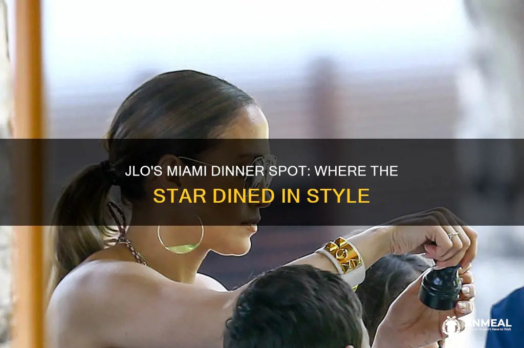 where did jlo have her dinner in miami