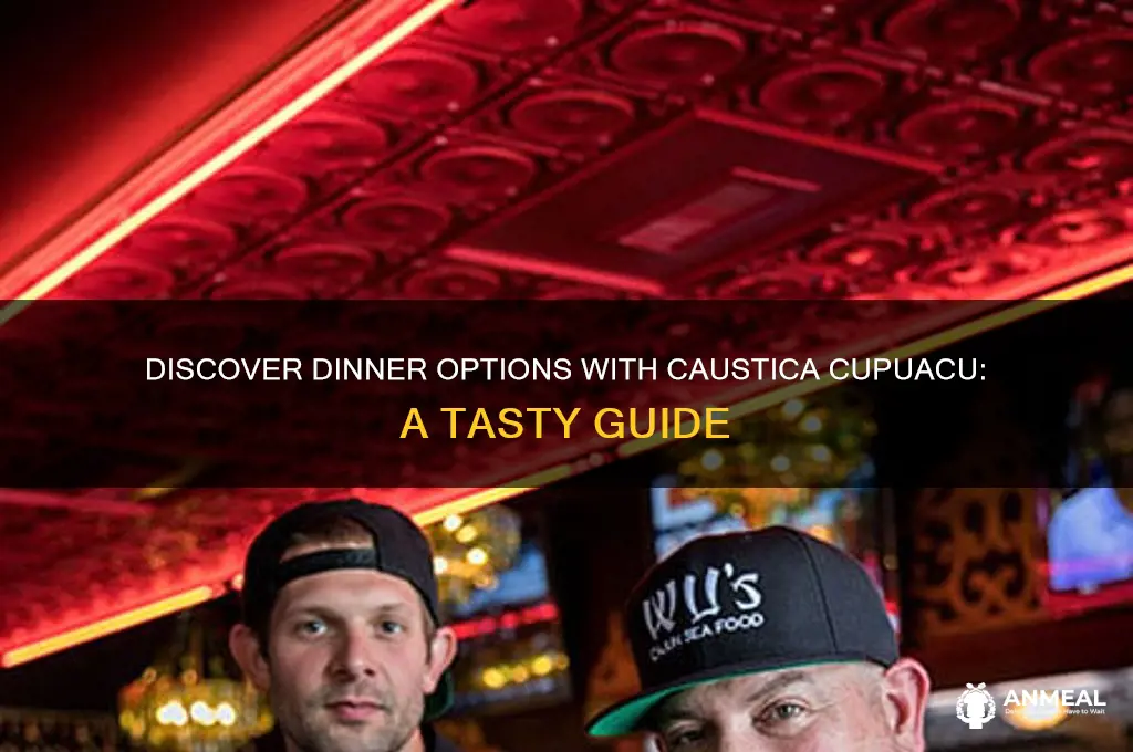 where do i get dinner caustica cupuacu